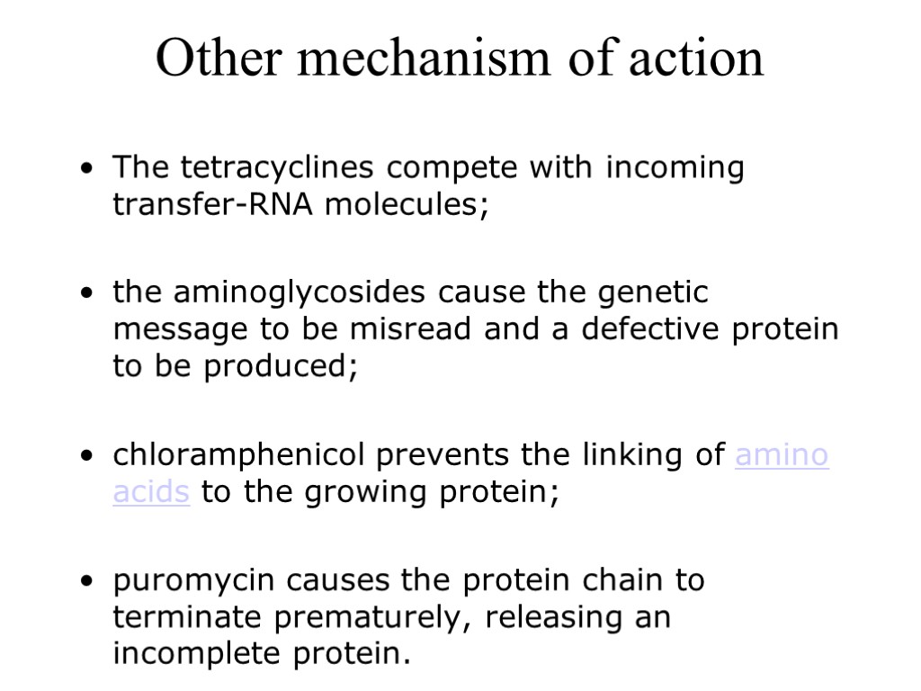 Other mechanism of action The tetracyclines compete with incoming transfer-RNA molecules; the aminoglycosides cause
